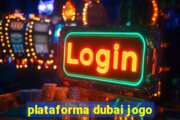 plataforma dubai jogo